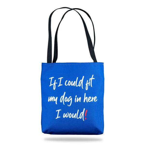 Beau Tyler - If I Could Fit My Dog In Here I Would! blue tote bag front