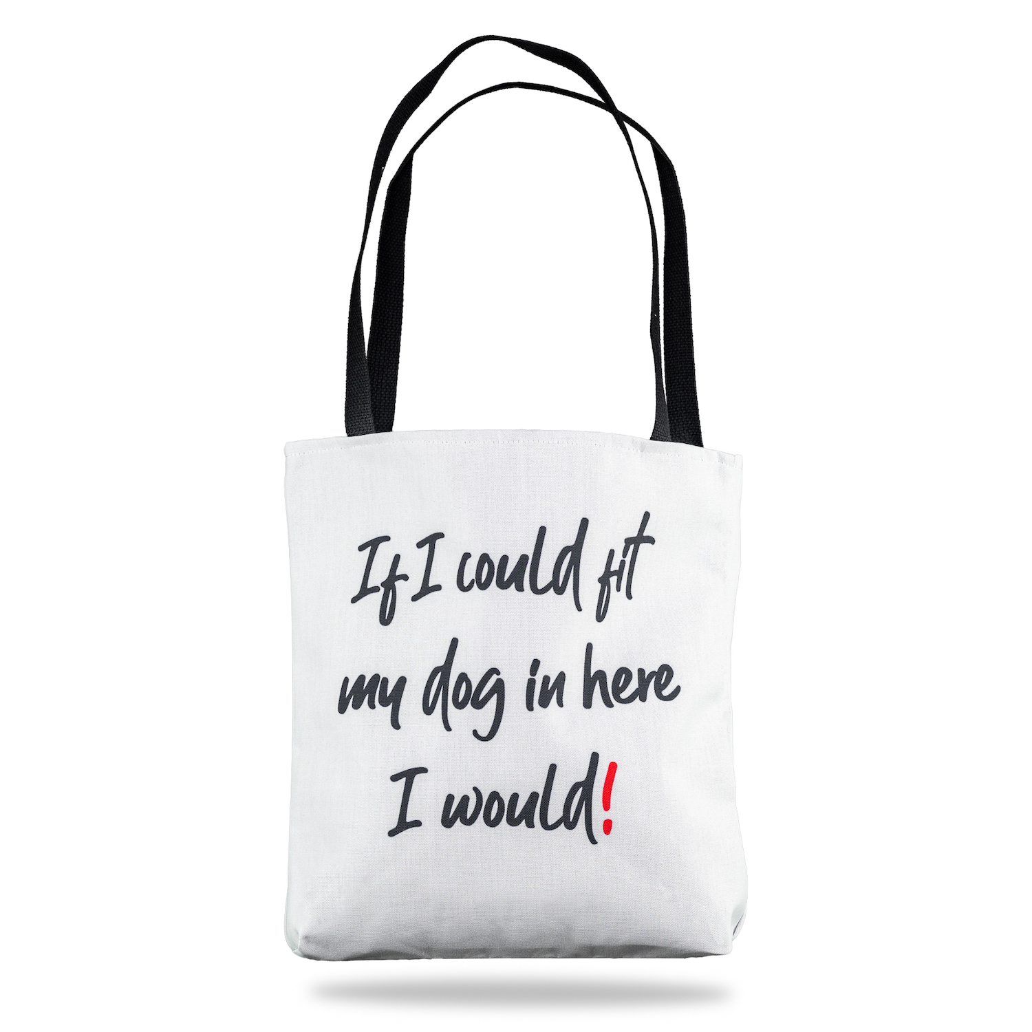 Beau Tyler - If I Could Fit My Dog In Here I Would! white tote bag front