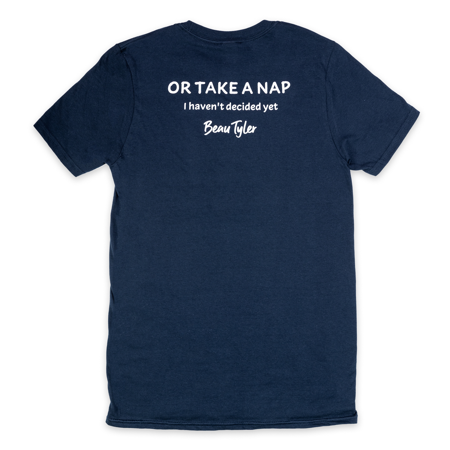 Beau Tyler - I'm here to change the world or take a nap shirt unisex back