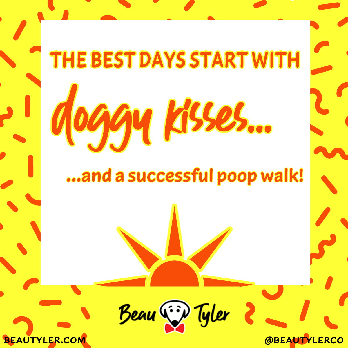 Beau Tyler print: The best days start with